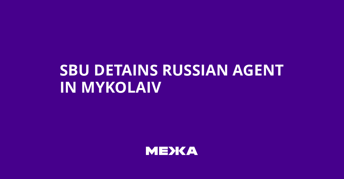 SBU Detains Russian Agent In Mykolaiv | Ukraine News - #Mezha